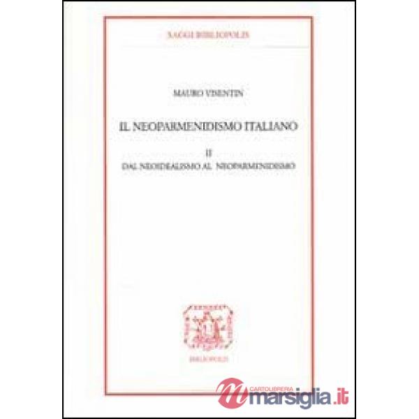 Neoparmenidismo italiano (Il). Vol. 2: Dal neoidealismo al neoparmenidismo