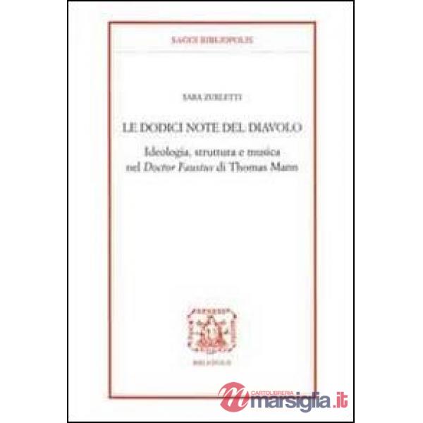 Docici note del diavolo. Ideologia, struttura e musica nel doctor Faustus di Thomas Mann (Le)