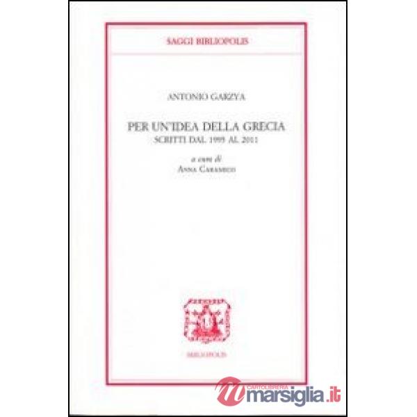 Per un'idea della Grecia. Scritti dal 1995 al 2011