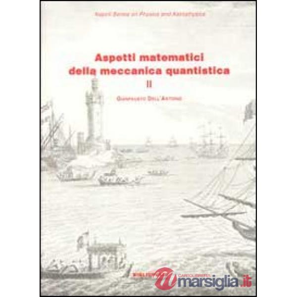 Aspetti matematici della meccanica quantistica. Vol. 2: Argomenti scelti