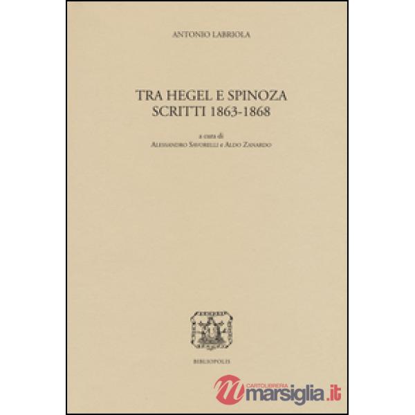Tra Hegel e Spinoza. Scritti 1863-1868