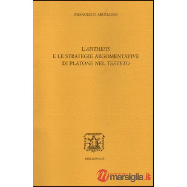 «aisthesis» e le strategie argomentative di Platone nel «Teeteto» (L')