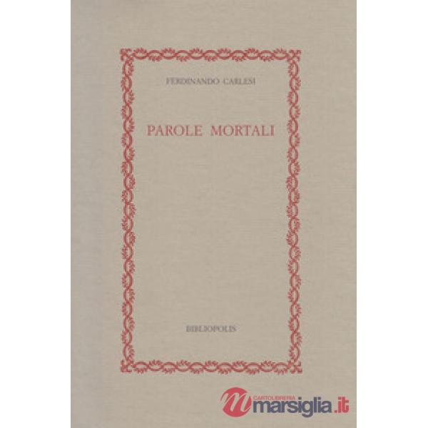 Parole mortali. Idee e cose del tempo della guerra e di tutti i tempi