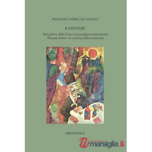 R-esistere. Dal pathos della Kultur al paradigma immunitario. Thomas Mann e le tensioni della modernità