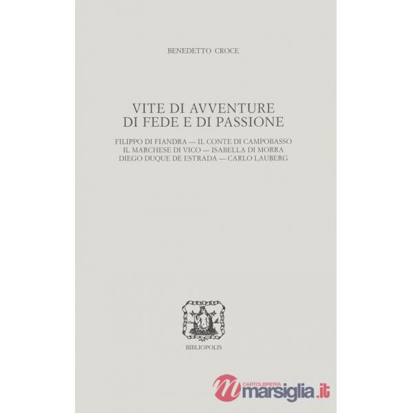Vite di avventure di fede e di passione. Filippo di Fiandra, Il Conte di Campobasso, Il Marchese di Vico, Isabella di Morra, Die