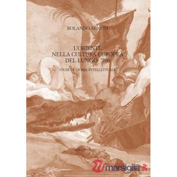 Oriente nella cultura europea del lungo '700. Studi di storia intellettuale (L')