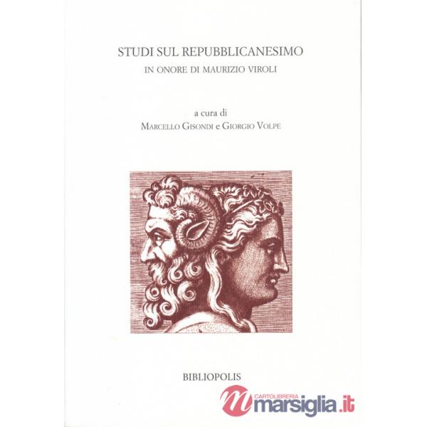 Studi sul repubblicanesimo. In onore di Maurizio Viroli