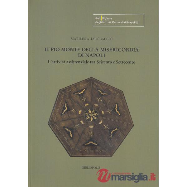 Pio Monte della Misericordia di Napoli. L'attività assistenziale tra Seicento e Settecento (Il)