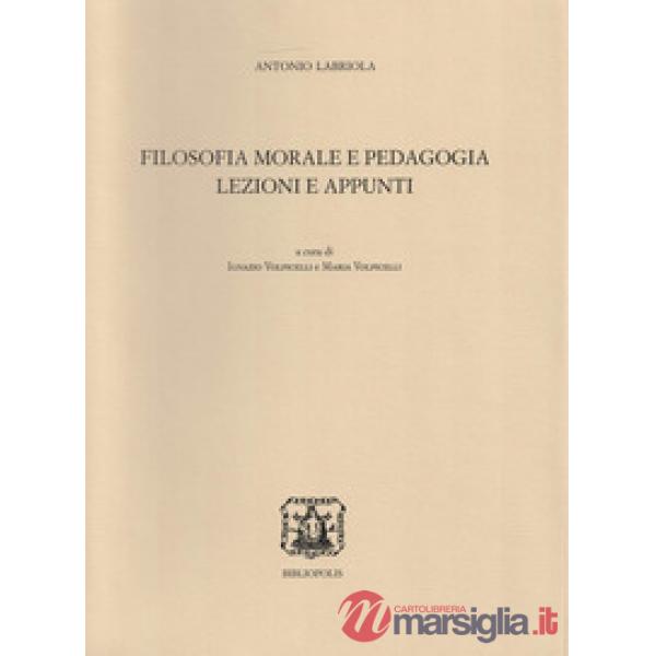 Filosofia morale e pedagogia. Lezioni e appunti
