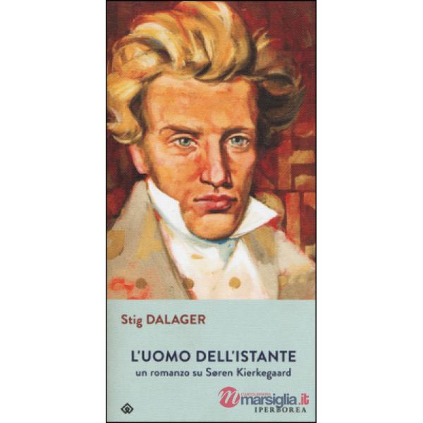 Uomo dell'istante. Un romanzo su Søren Kierkegaard (L')