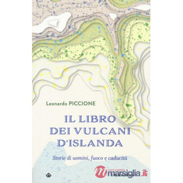 Libro dei vulcani d'Islanda. Storie di uomini, fuoco e caducità (Il)