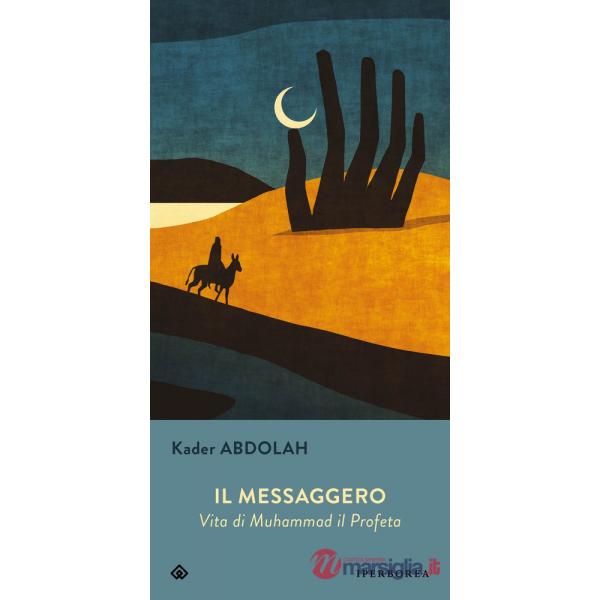 Messaggero. Vita di Muhammad il Profeta (Il)