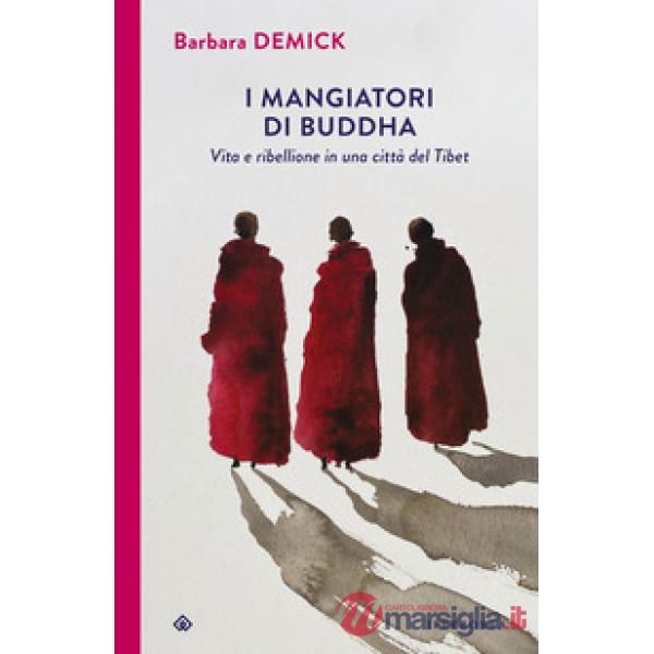 Mangiatori di Buddha. Vita e ribellione in una città del Tibet (I)