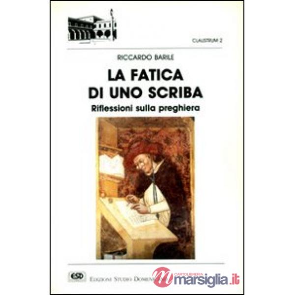 Fatica di uno scriba. Riflessioni sulla preghiera (La)
