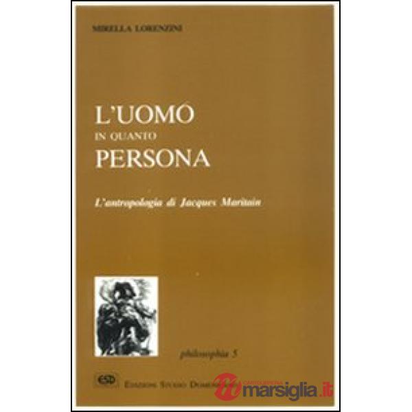 Uomo in quanto persona. L'antropologia di Jacques Maritain (L')
