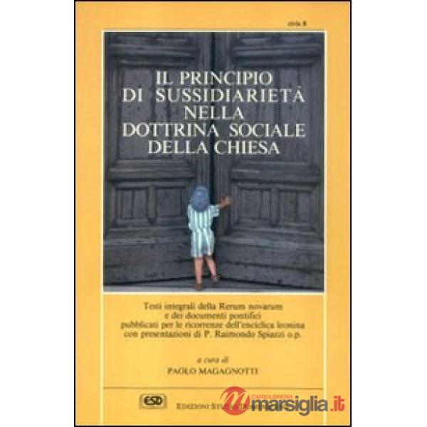 Principio di sussidiarietà nella dottrina sociale della Chiesa dalla Rerum novarum alla Centesimus annus (Il)