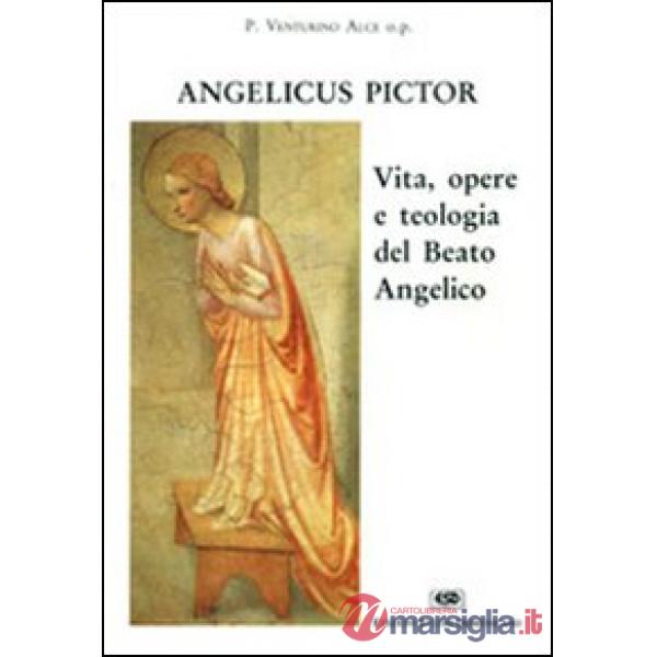 Angelicus pictor. Vita, opere e teologia del Beato Angelico