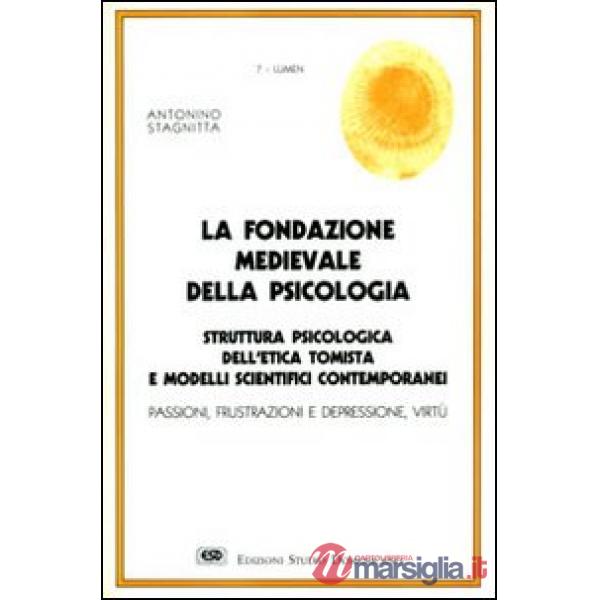 Fondazione medievale della psicologia. Struttura psicologica dell'etica tomista e modelli scientifici contemporanei (La)