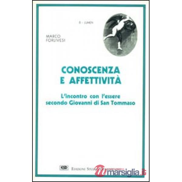 Conoscenza ed affettività. L'incontro con l'essere secondo Giovanni di s. Tommaso