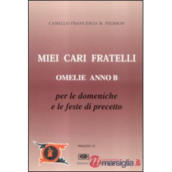 Miei cari fratelli. Omelie anno B
