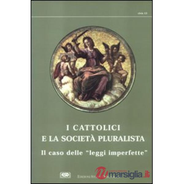 Cattolici e la società pluralista. Atti del 1º Colloquio sui cattolici nella società pluralista (I)