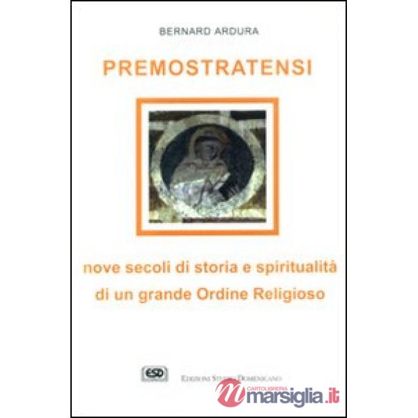 Premostratensi. Nove secoli di storia e spiritualità di un grande ordine religioso