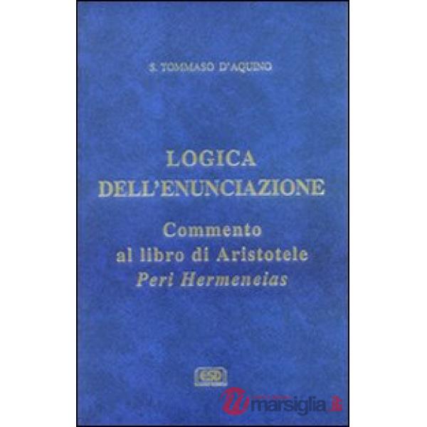 Logica dell'enunciazione. Commento al libro di Aristotele Peri Hermen eias