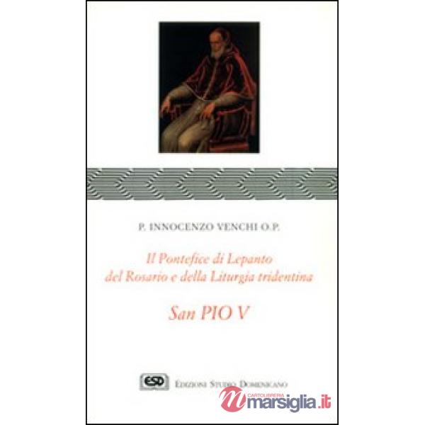 S. Pio V. Il pontefice di Lepanto, del rosario e della liturgia