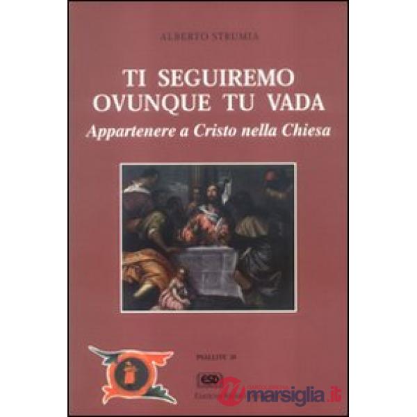 Ti seguiremo ovunque tu vada. Appartenere a Cristo nella Chiesa