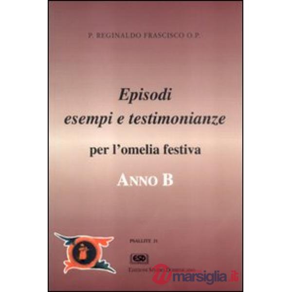 Anno B. Episodi, esempi e testimonianze per l'omelia festiva
