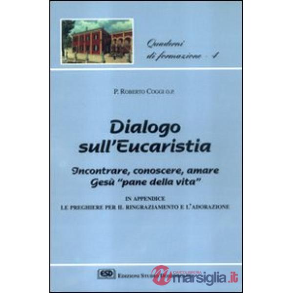Dialogo sull'eucaristia. Incontrare, conoscere, amare Gesù, «Pane della vita»