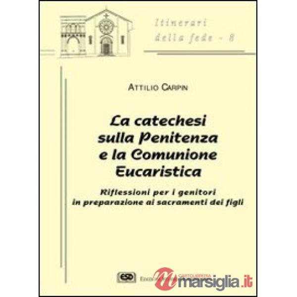 Catechesi sulla penitenza e la comunione eucaristica. Riflessioni per i genitori in preparazione ai sacramenti dei figli (La)