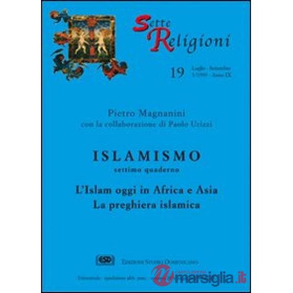 Islamismo. Vol. 7: L'islam oggi in Africa e Asia. La preghiera islamica