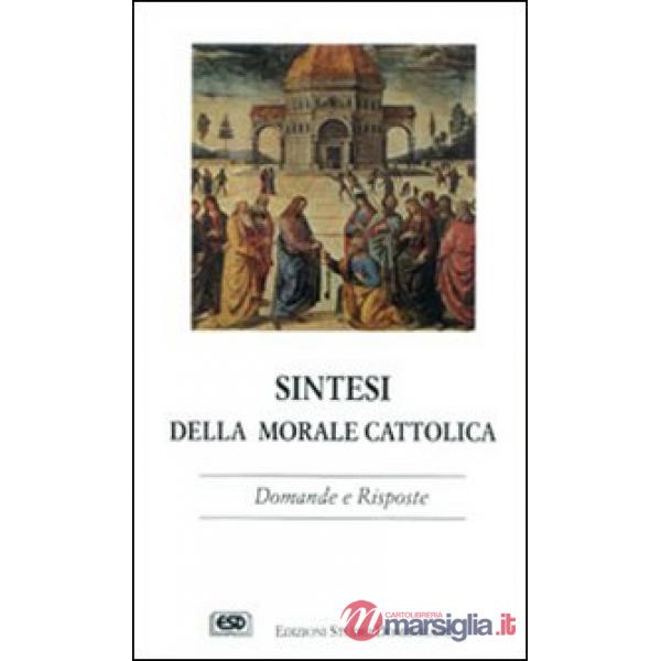 Sintesi della morale cattolica. Domande e risposte