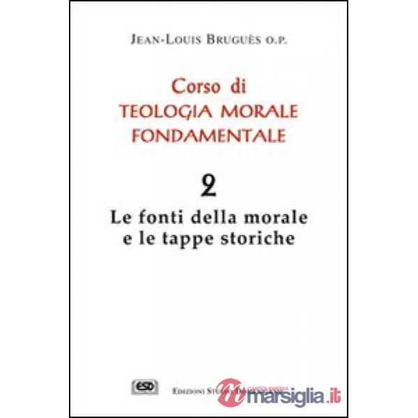 Corso di teologia morale fondamentale. Vol. 2: Le fonti della morale e le tappe 