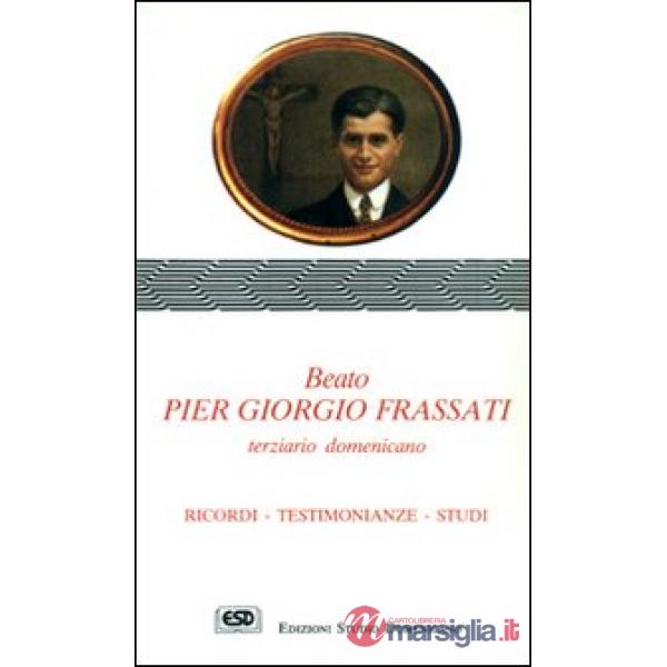Beato Pier Giorgio Frassati terziario domenicano. Ricordi, testimonianze, studi