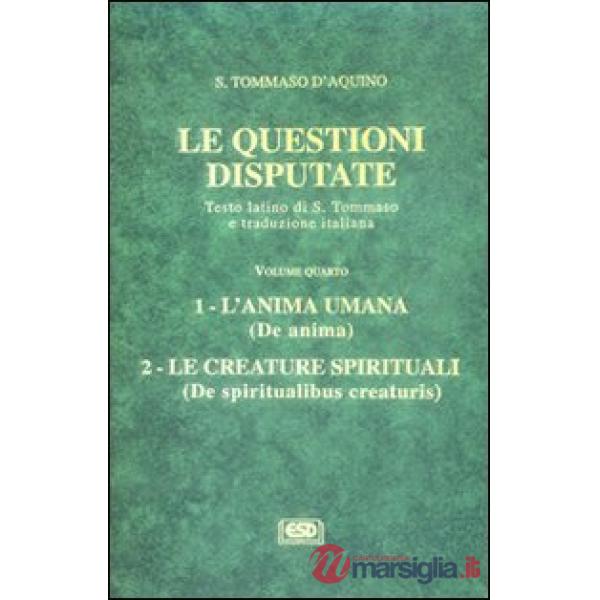 Questioni disputate (Le). Vol. 4: L'anima umana. Le creature spirituali.