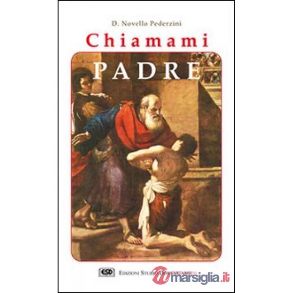 Chiamami Padre. L'incontro con il volto paterno e materno di Dio