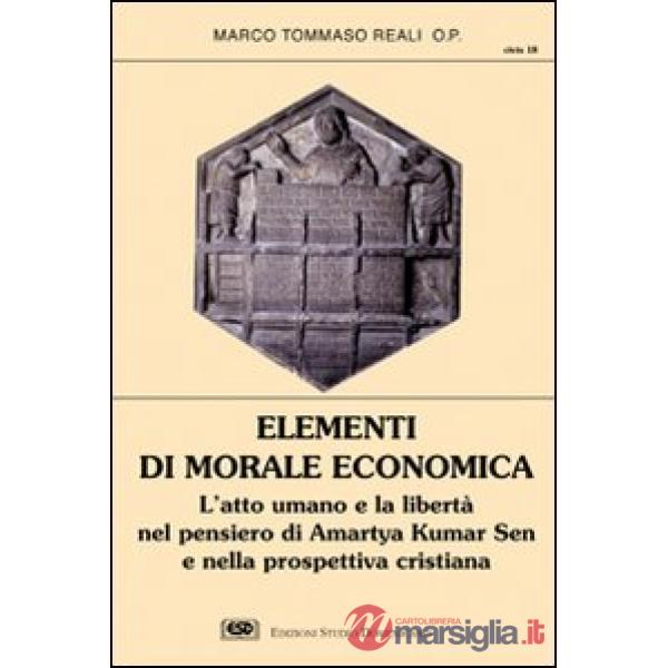 Elementi di morale economica. L'atto umano e la libertà nel pensiero di Amartya Kumar Sen e nella prospettiva cristiana