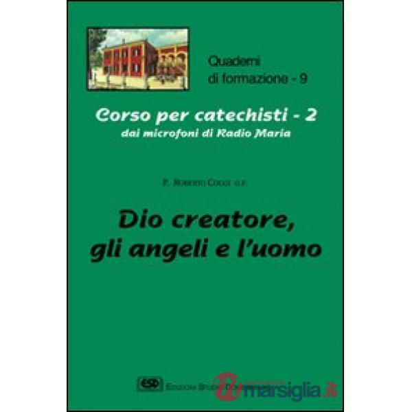 Corso per catechisti dai microfoni di Radio Maria. Vol. 2: Dio creatore, gli angeli e l'uomo