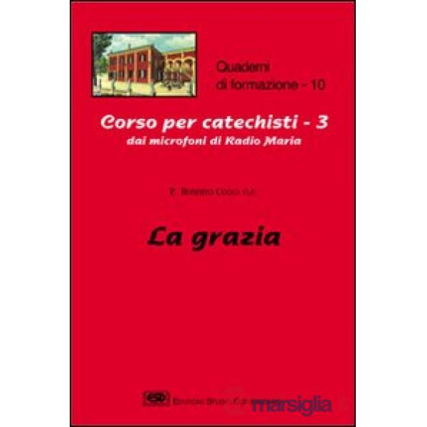 Corso per catechisti dai microfoni di Radio Maria. Vol. 3: La grazia