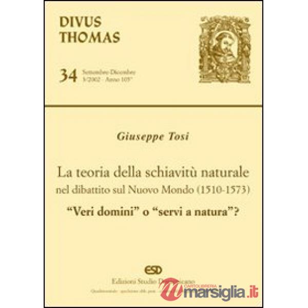Teoria della schiavitù naturale nel dibattito sul nuovo mondo (1510-1573). «Veri domini» o «servi di natura»? (La)