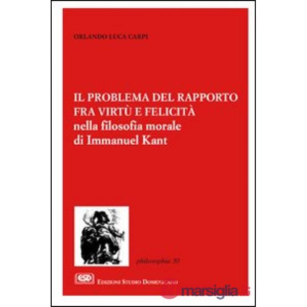 Problema del rapporto fra virtù e felicità nella filosofia morale di Immanuel Kant (Il)