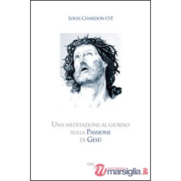 Meditazione al giorno sulla passione di Gesù (Una)