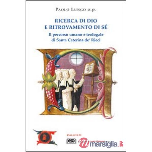 Ricerca di Dio e ritrovamento di sé. Il percorso umano e teologale di santa Caterina de' Ricci