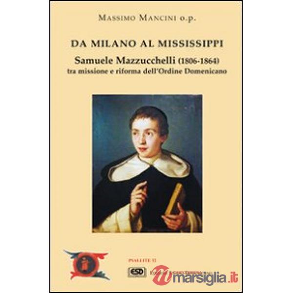 Da Milano al Mississippi. Samuele Mazzucchelli (1806-1864). Tra missione e riforma dell'ordine domenicano