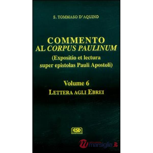 Commento al Corpus Paulinum (expositio et lectura super epistolas Pauli apostoli). Vol. 6: Lettera agli Ebrei
