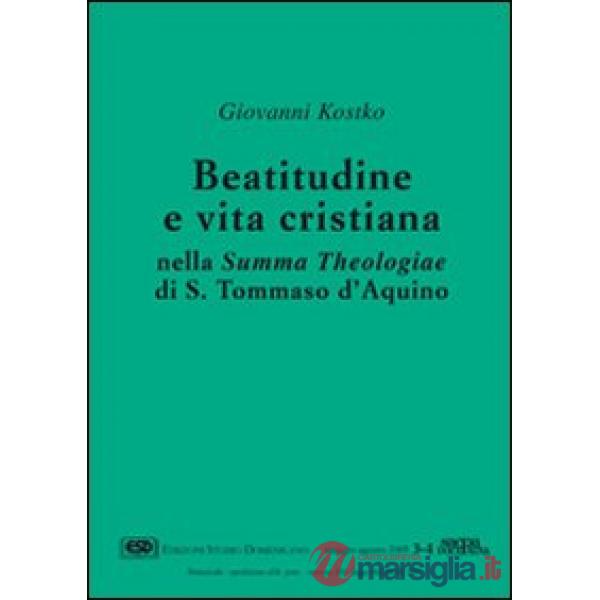 Beatitudine e vita cristiana nella Summa theologiae di s. Tommaso d'Aquino
