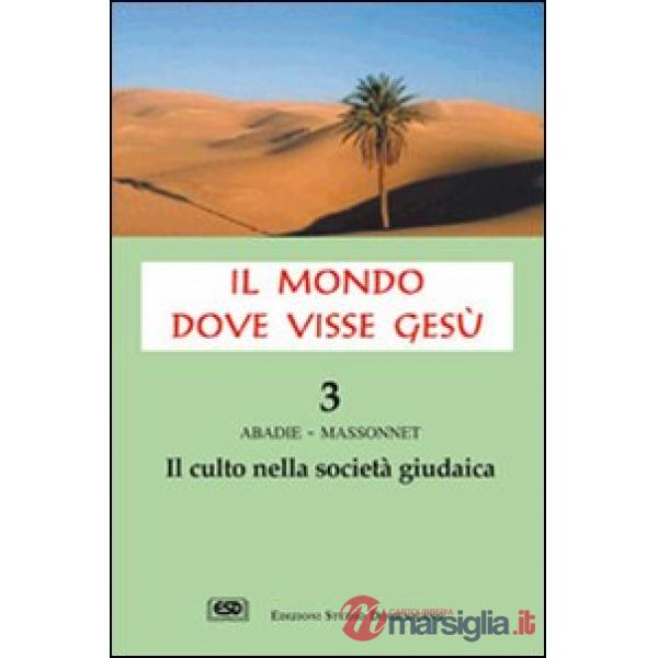 Mondo dove visse Gesù (Il). Vol. 3: Il culto nella società giudaica