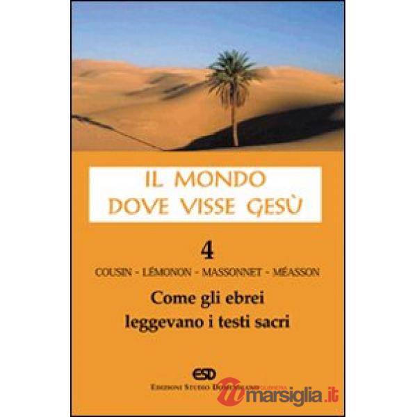 Mondo dove visse Gesù (Il). Vol. 4: Come gli ebrei leggevano i testi sacri